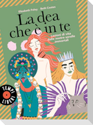 La dea che è in te. Lezioni di vita dalle nostre sorelle immortali