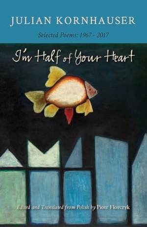 Kornhauser, Julian. I'm Half of Your Heart - New and Selected Poems, 1967-2017. Washington State University Press, 2018.