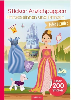 Sticker-Anziehpuppen Metallic - Prinzessinnen und Prinzen - Über 200 Sticker mit Metallic-Effekt. Ars Edition GmbH, 2022.
