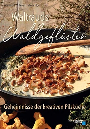 Witteler, Waltraud. Waltrauds Waldgeflüster - Geheimnisse der kreativen Pilzküche. Buch + Kunstvlg.Oberpfalz, 2020.