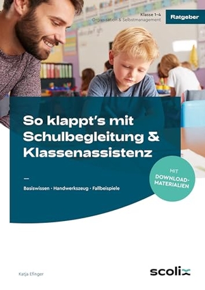 Efinger, Katja. So klappt's mit Schulbegleitung & Klassenassistenz - Basiswissen - Handwerkszeug - Fallbeispiele. scolix, 2026.
