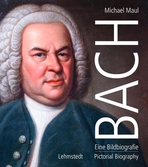 Maul, Michael. Bach - Eine Bildbiografie/A Pictorial Biography. Lehmstedt Verlag, 2022.