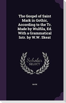 The Gospel of Saint Mark in Gothic, According to the Tr. Made by Wulfila, Ed. With a Grammatical Intr. by W.W. Skeat