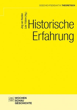 Norden, Jörg van / Lale Yildirim (Hrsg.). Historische Erfahrung. Wochenschau Verlag, 2022.