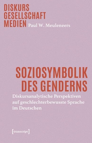 Meuleneers, Paul W.. Soziosymbolik des Genderns - Diskursanalytische Perspektiven auf geschlechterbewusste Sprache im Deutschen. Transcript Verlag, 2026.