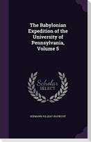 The Babylonian Expedition of the University of Pennsylvania, Volume 5