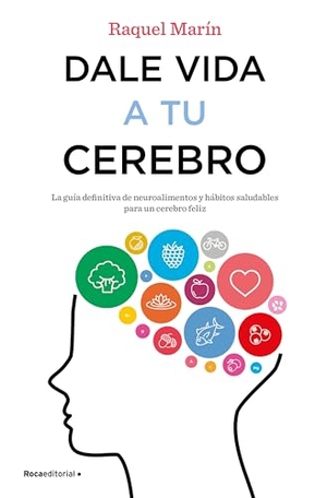 Marin, Raquel. Dale Vida a Tu Cerebro. Roca Editorial, 2018.