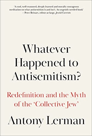 Lerman, Antony. Whatever Happened to Antisemitism? - Redefinition and the Myth of the 'Collective Jew'. Pluto Press, 2022.