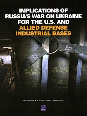 Laufer, Alisa / Shatz, Howard J et al. Implications of Russia's War on Ukraine for the U.S. and Allied Defense Industrial Bases. RAND Corporation, 2025.