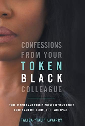 Lavarry, Talisa. Confessions From Your Token Black Colleague. Yum Yum Morale LLC Publishing House, 2020.