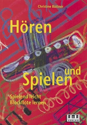 Büttner, Christine. Hören und Spielen - Spielend leicht Blockflöte lernen. Ama Verlag, 1994.