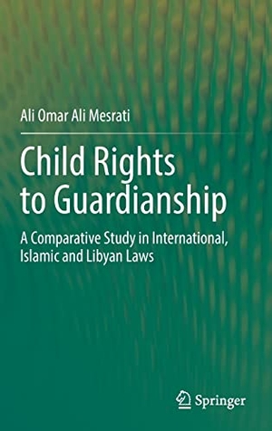 Mesrati, Ali Omar Ali. Child Rights to Guardianship - A Comparative Study in International, Islamic and Libyan Laws. Springer Nature Singapore, 2022.