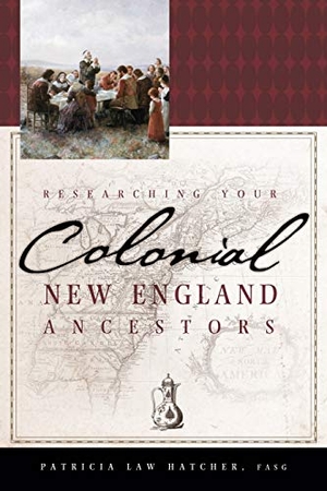 Hatcher, Patricia Law. Researching Your Colonial New England Ancestors. Ancestry.com, 2006.
