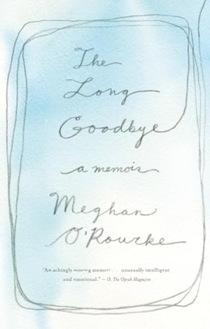 O'Rourke, Meghan. The Long Goodbye - A Memoir. Penguin Publishing Group, 2012.