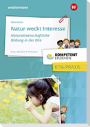 Kompetent erziehen. Natur weckt Interesse -  Naturwissenschaftliche Bildung in der Kita: Praxisband