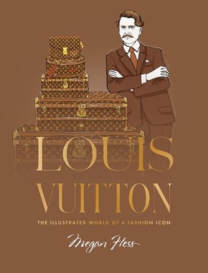 Hess, Megan. Louis Vuitton - The Illustrated World of a Fashion Icon. Hardie Grant London Ltd., 2025.
