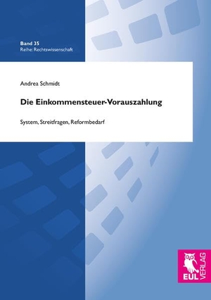 Schmidt, Andrea. Die Einkommensteuer-Vorauszahlung - System, Streitfragen, Reformbedarf. Josef Eul Verlag GmbH, 2016.