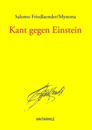 Friedlaender/Mynona, Salomo. Kant gegen Einstein. Books on Demand, 2008.
