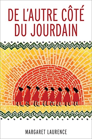Laurence, Margaret. de l'Autre Côté Du Jourdain. Les Presses de l'Universite d'Ottawa/University of Ottawa Press, 2015.