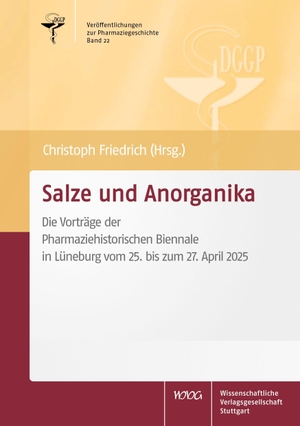 Friedrich, Christoph (Hrsg.). Salze und Anorganika. Die Vorträge der Pharmaziehistorischen Biennale in Lüneburg vom 25. bis zum 27. April 2025. Wissenschaftliche, 2026.