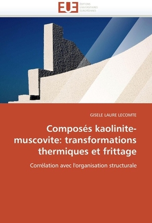 Lecomte-G. Composés kaolinite-muscovite - transformations thermiques et frittage. OmniScriptum GmbH & Co KG, 2018.