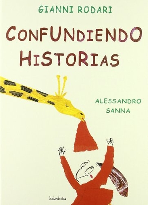 Rodari, Gianni. Confundiendo historias. Kalandraka Ediciones Andalucía, S.L., 2004.