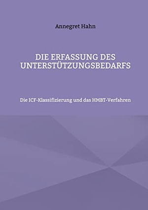 Hahn, Annegret. Die Erfassung des Unterstützungsbedarfs - Die ICF-Klassifizierung und das HMBT-Verfahren. Books on Demand, 2022.