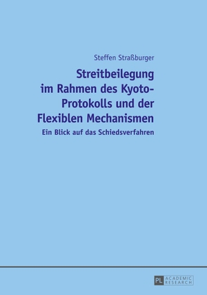 Straßburger, Steffen. Streitbeilegung im Rahmen des Kyoto-Protokolls und der Flexiblen Mechanismen - Ein Blick auf das Schiedsverfahren. Peter Lang, 2014.
