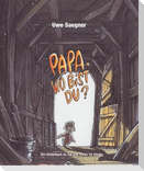 Papa, wo bist Du?