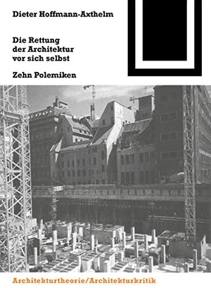 Hoffmann-Axthelm, Dieter. Die Rettung der Architektur vor sich selbst - Zehn Polemiken. Birkhäuser, 2000.