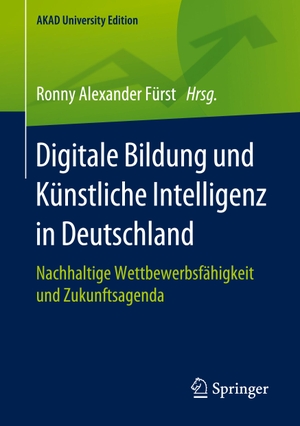 Fürst, Ronny Alexander (Hrsg.). Digitale Bildung und Künstliche Intelligenz in Deutschland - Nachhaltige Wettbewerbsfähigkeit und Zukunftsagenda. Springer Fachmedien Wiesbaden, 2020.