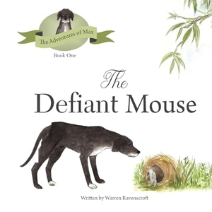 Ravenscroft, Warren G. The Defiant Mouse. Witton Books, 2020.