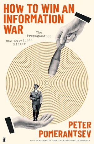 Pomerantsev, Peter. How to Win an Information War - The Propagandist Who Outwitted Hitler: BBC R4 Book of the Week. Faber & Faber, 2024.
