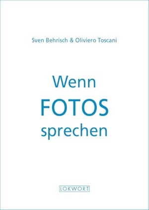 Behrisch, Sven / Oliviero Toscani. Wenn Fotos sprechen. Lokwort Verlag, 2024.