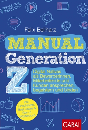 Beilharz, Felix. Manual Generation Z - Digital Natives als Bewerberinnen, Mitarbeitende und Kunden ansprechen, begeistern und binden. GABAL Verlag GmbH, 2023.