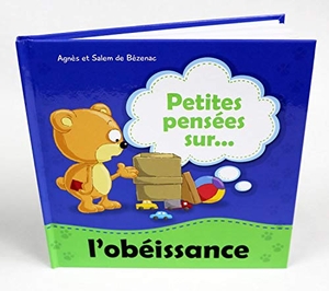 De Bezenac, Agnes / Salem De Bezenac. Petites pensées sur l'obéissance - Une leçon de valeur sur l'obéissance. Kidible, 2019.