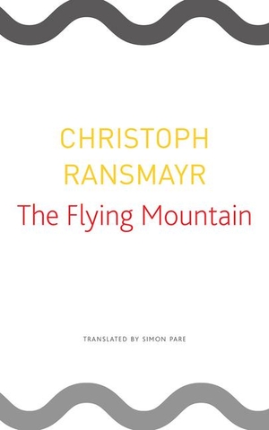Ransmayr, Christoph. The Flying Mountain. Seagull Books, 2019.