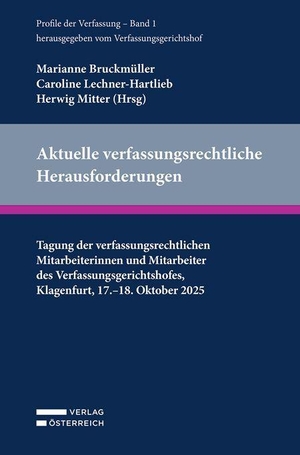 Bruckmüller, Marianne / Caroline Lechner-Hartlieb et al (Hrsg.). Aktuelle verfassungsrechtliche Herausforderungen - Tagung der verfassungsrechtlichen Mitarbeiterinnen und Mitarbeiter des Verfassungsgerichtshofes, Klagenfurt, 17.-18. Oktober 2025. Verlag Österreich GmbH, 2026.