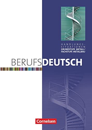 Olbert, Stefan / Kovacevic, Nikola et al. Berufsdeutsch Grundstufe Metall / Fachstufe Metallbau - Arbeitsheft (Handlungssituationen). Cornelsen Verlag GmbH, 2012.