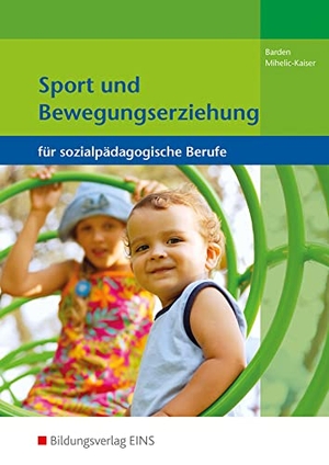 Barden, Gertrud / Elke Mihelic-Kaiser. Sport und Bewegungserziehung - für sozialpädagogische Berufe: Schulbuch. Westermann Berufl.Bildung, 2015.