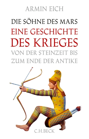 Eich, Armin. Die Söhne des Mars - Eine Geschichte des Krieges von der Steinzeit bis zum Ende der Antike. C.H. Beck, 2015.