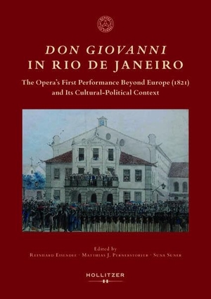Eisendle, Reinhard / Matthias J. Pernerstorfer et al (Hrsg.). Don Giovanni in Rio De Janeiro - The Opera's First Performance Beyond Europe (1821) and Its Cultural-Political Context. Hollitzer Wissenschaftsv., 2026.