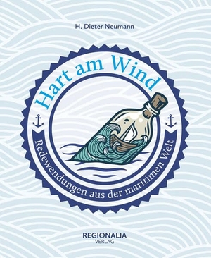 Neumann, H. Dieter. Hart am Wind - Redewendungen aus der maritimen Welt. Regionalia Verlag, 2024.
