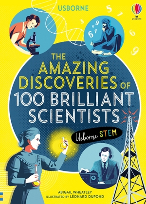Wheatley, Abigail / Cook, Lan et al. The Amazing Discoveries of 100 Brilliant Scientists. Usborne Publishing  IWUK, 2020.