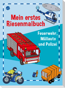 Mein erstes Riesenmalbuch. Feuerwehr, Müllauto und Polizei