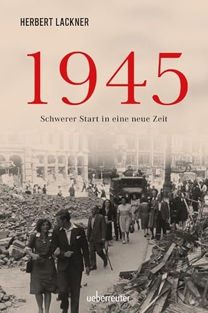 Lackner, Herbert. 1945 - Schwerer Start in eine neue Zeit - Sachbuch.. Ueberreuter, Carl Verlag, 2025.