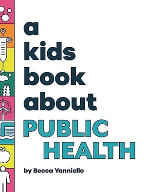 Yanniello, Becca. A Kids Book About Public Health. A Kids Book About, Inc, 2023.