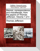 Memoir, Correspondence, and Miscellanies, from the Papers of Thomas Jefferson. Volume 1 of 4