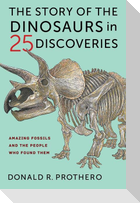 The Story of the Dinosaurs in 25 Discoveries