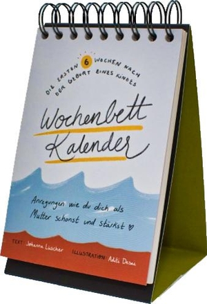 Lüscher, Johanna. Wochenbettkalender - Anregungen, wie du dich als Mutter schonst und stärkst.. Zeitpunkt Verlag, 2023.
